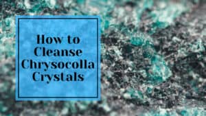 How to Cleanse Chrysocolla Crystals