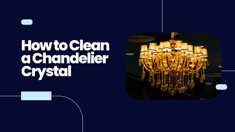 How to Clean a Chandelier Crystal in 6 Easy Steps