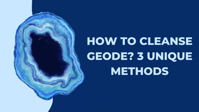 How to Cleanse Geode? 3 Unique Methods