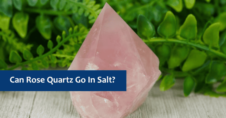 Can Rose Quartz Go In Salt? (Himalayan Salt, Dry Salt, Saltwater)