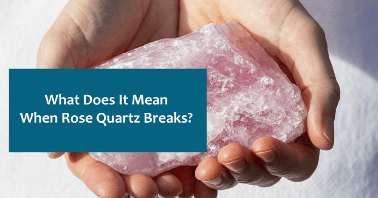 What Does It Mean When Rose Quartz Breaks?