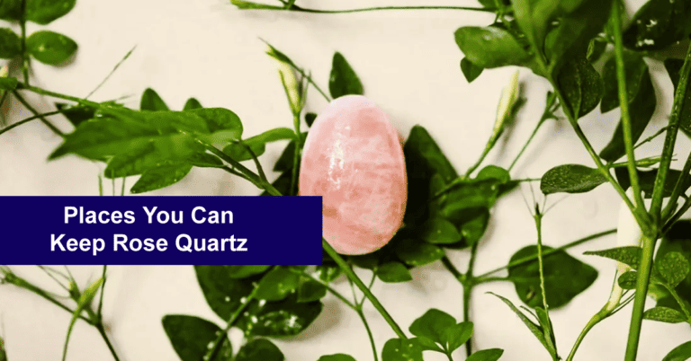 Where to Keep Rose Quartz: 9 Places to Keep it Safely