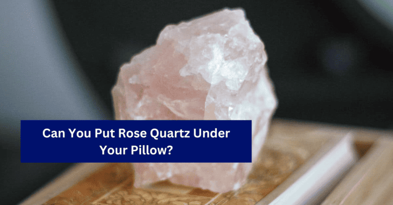 Can You Put Rose Quartz Under Your Pillow?